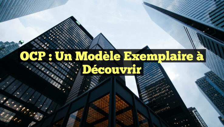 OCP : Un Modèle Exemplaire à Découvrir