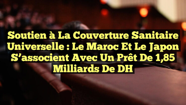 Soutien à la Couverture Sanitaire Universelle : Le Maroc et le Japon s’associent avec un Prêt de 1,85 Milliards de DH