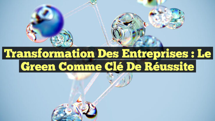 Transformation des Entreprises : Le Green comme Clé de Réussite