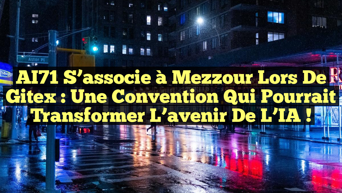 AI71 s&rsquo;associe à Mezzour lors de Gitex : Une convention qui pourrait transformer l&rsquo;avenir de l&rsquo;IA !