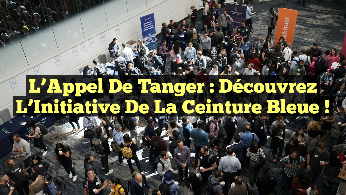 L’Appel de Tanger : Découvrez l&rsquo;Initiative de la Ceinture Bleue !