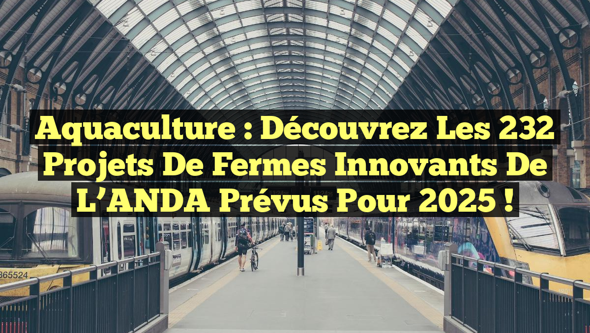 Aquaculture : Découvrez les 232 projets de fermes innovants de l&rsquo;ANDA prévus pour 2025 !