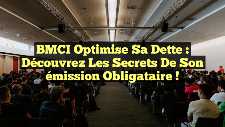 BMCI optimise sa dette : Découvrez les secrets de son émission obligataire !
