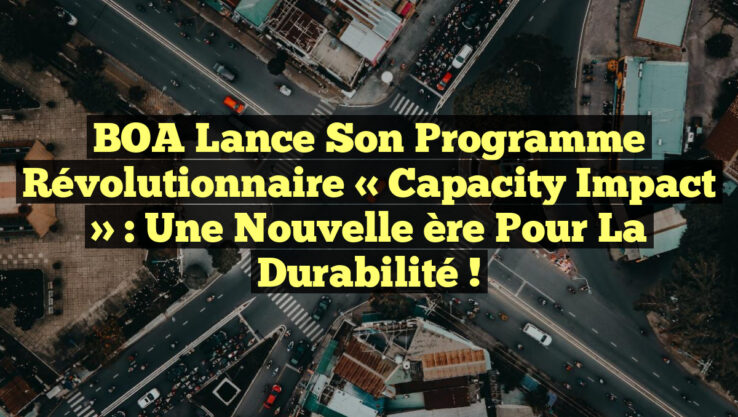 BOA lance son programme révolutionnaire « Capacity Impact » : une nouvelle ère pour la durabilité ! BOA lance son programme révolutionnaire « Capacity Impact » : une nouvelle ère pour la durabilité !