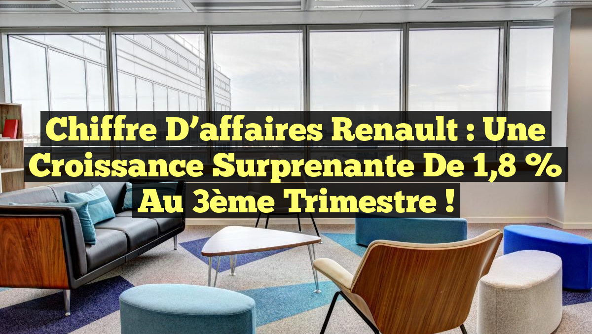 Chiffre d&rsquo;affaires Renault : Une croissance surprenante de 1,8 % au 3ème trimestre !