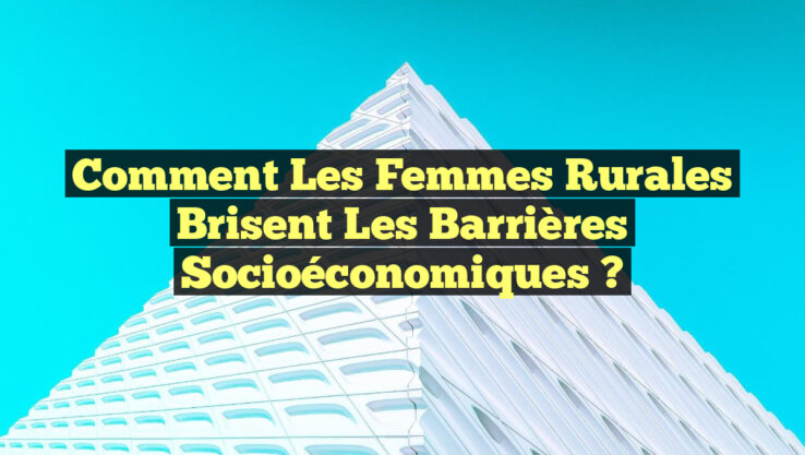Comment les Femmes Rurales Brisent les Barrières Socioéconomiques ?
