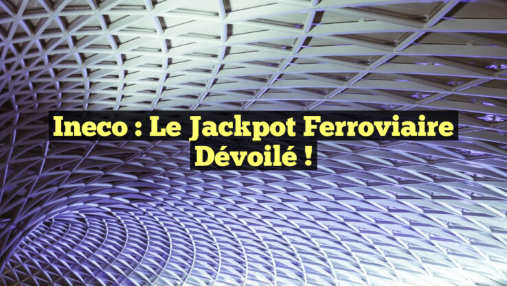 Ineco : Le Jackpot Ferroviaire Dévoilé !