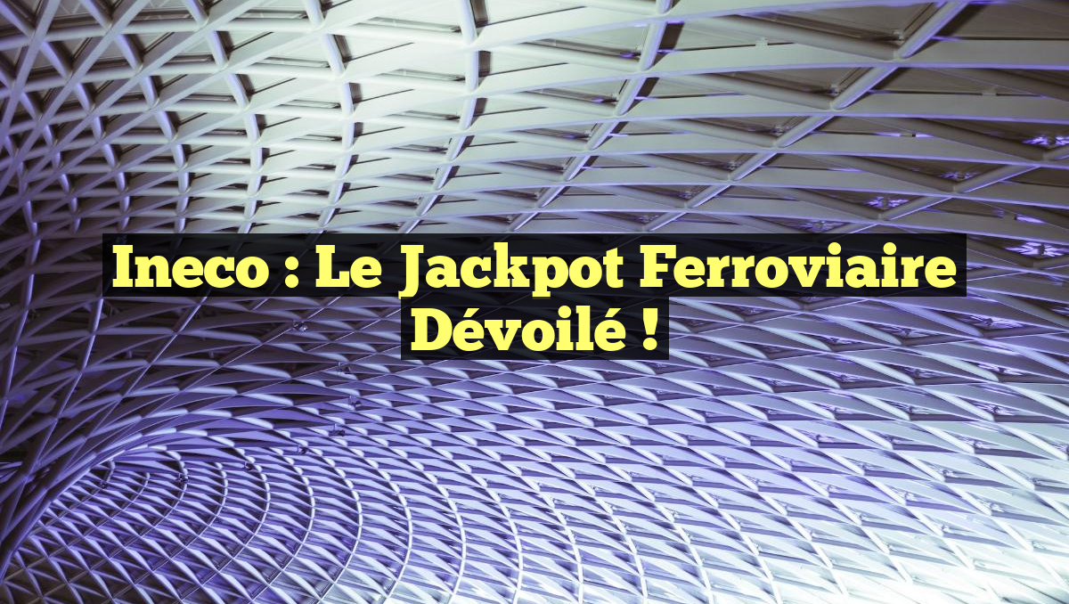 Ineco : Le Jackpot Ferroviaire Dévoilé !