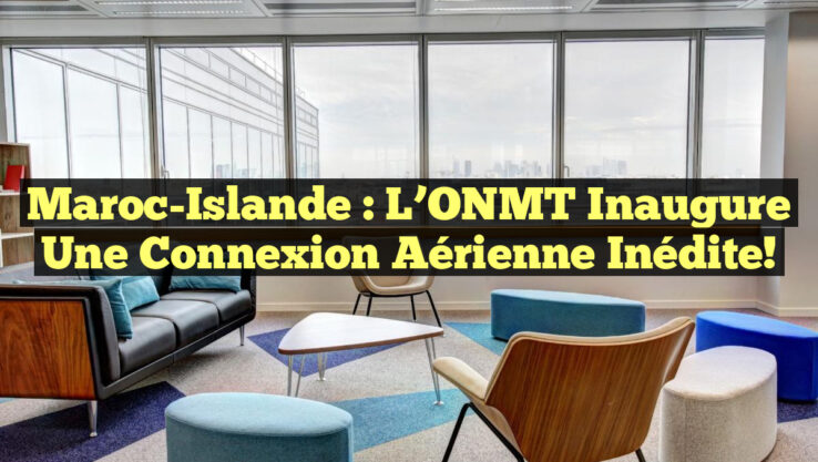 Maroc-Islande : L’ONMT inaugure une connexion aérienne inédite!