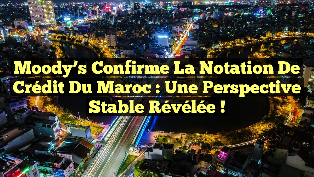 Moody&rsquo;s confirme la notation de Crédit du Maroc : Une perspective stable révélée !