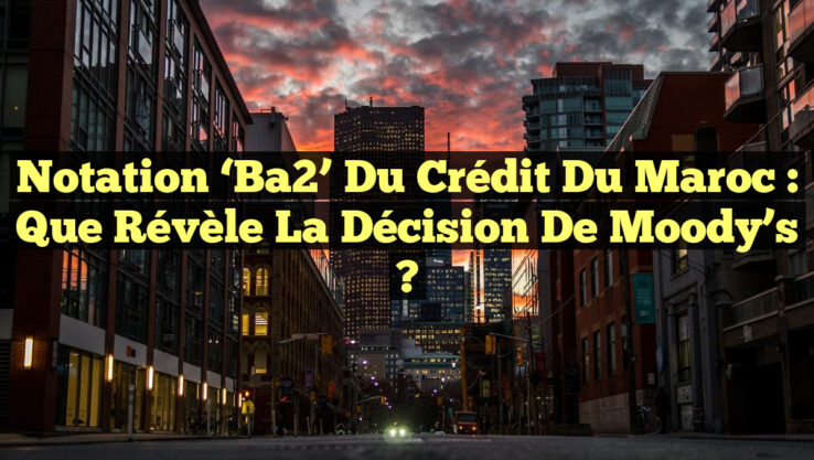 Notation ‘Ba2’ du Crédit du Maroc : Que révèle la décision de Moody’s ?