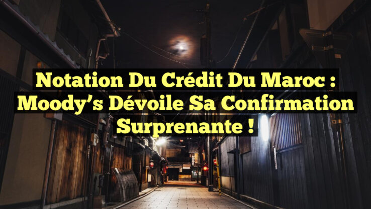 Notation du Crédit du Maroc : Moody’s dévoile sa confirmation surprenante !