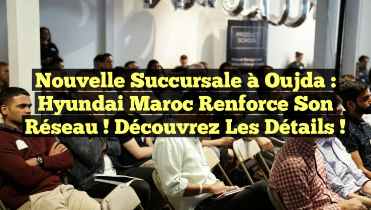Nouvelle Succursale à Oujda : Hyundai Maroc Renforce son Réseau ! Découvrez les Détails !