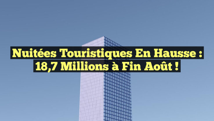 Nuitées touristiques en hausse : 18,7 millions à fin août !