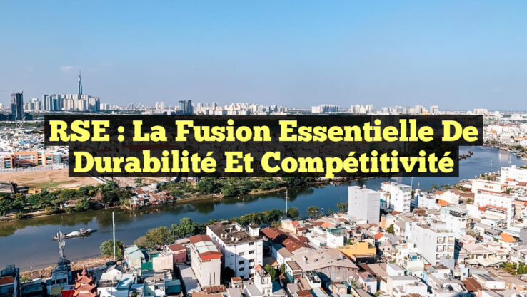 RSE : La Fusion Essentielle de Durabilité et Compétitivité