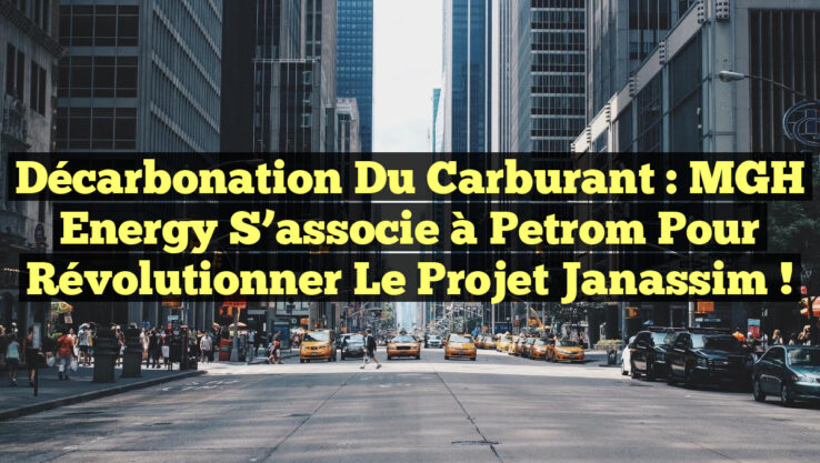 Décarbonation du Carburant : MGH Energy s’associe à Petrom pour révolutionner le projet Janassim !