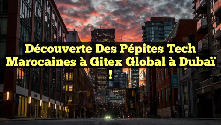 Découverte des Pépites Tech Marocaines à Gitex Global à Dubaï !