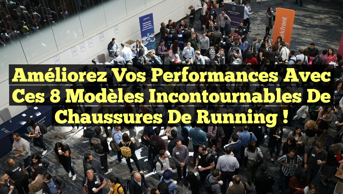 Améliorez vos performances avec ces 8 modèles incontournables de chaussures de running !