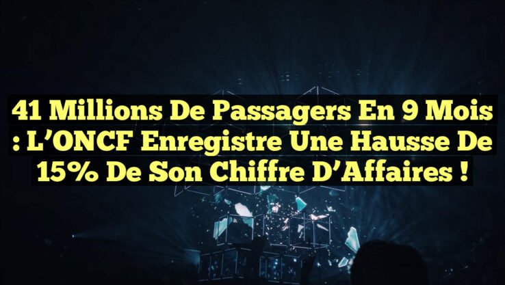 41 Millions de Passagers en 9 Mois : L’ONCF Enregistre une Hausse de 15% de Son Chiffre d’Affaires !