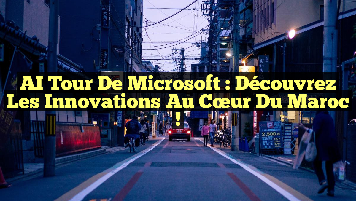 AI Tour de Microsoft : découvrez les innovations au cœur du Maroc !