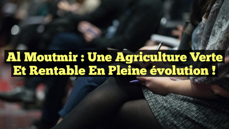 Al Moutmir : Une agriculture verte et rentable en pleine évolution !
