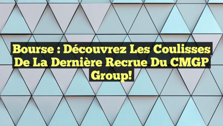 Bourse : Découvrez les Coulisses de la Dernière Recrue du CMGP Group!