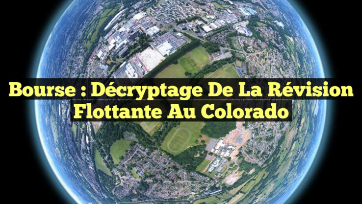 Bourse : Décryptage de la Révision Flottante au Colorado