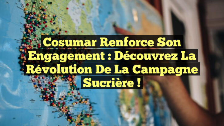 Cosumar Renforce Son Engagement : Découvrez la Révolution de la Campagne Sucrière !