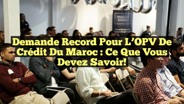 Demande Record pour l’OPV de Crédit du Maroc : Ce Que Vous Devez Savoir!