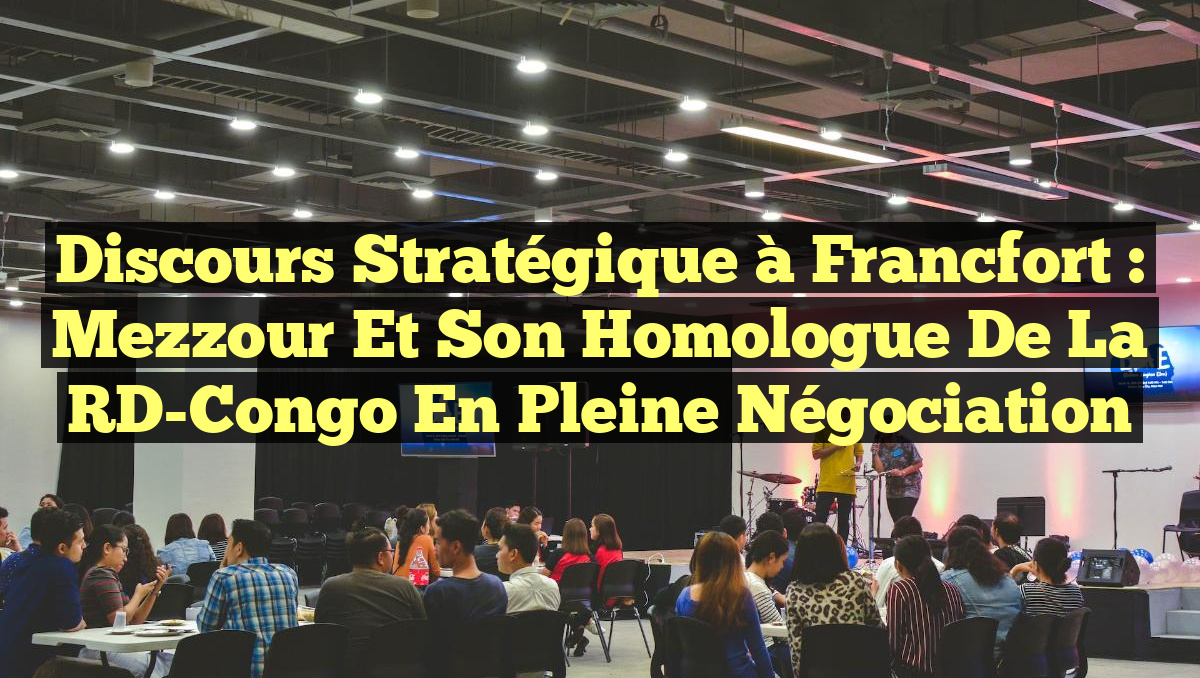 Discours Stratégique à Francfort : Mezzour et son Homologue de la RD-Congo en Pleine Négociation