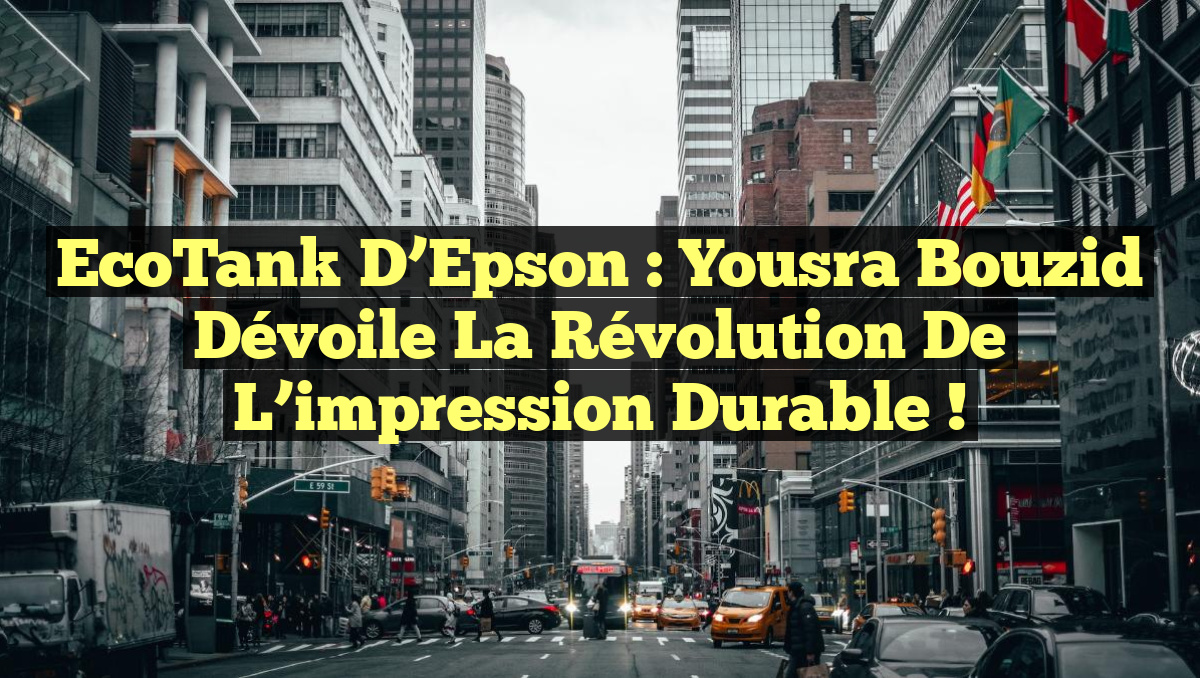 EcoTank d&rsquo;Epson : Yousra Bouzid dévoile la révolution de l&rsquo;impression durable !