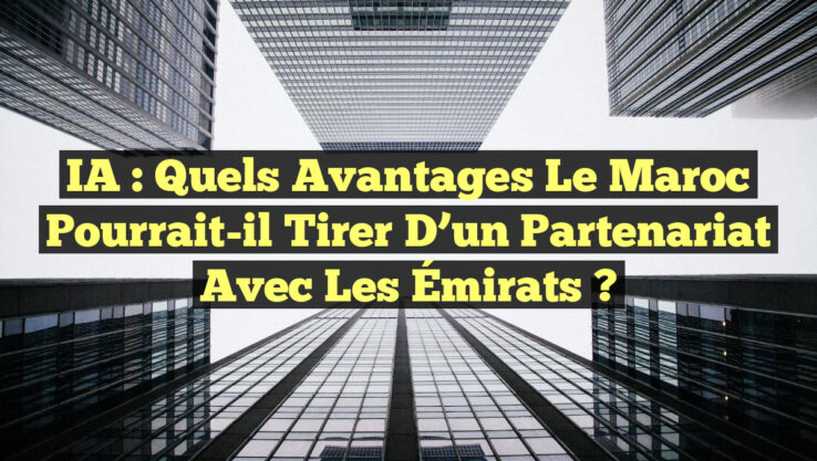 IA : Quels avantages le Maroc pourrait-il tirer d’un partenariat avec les Émirats ?