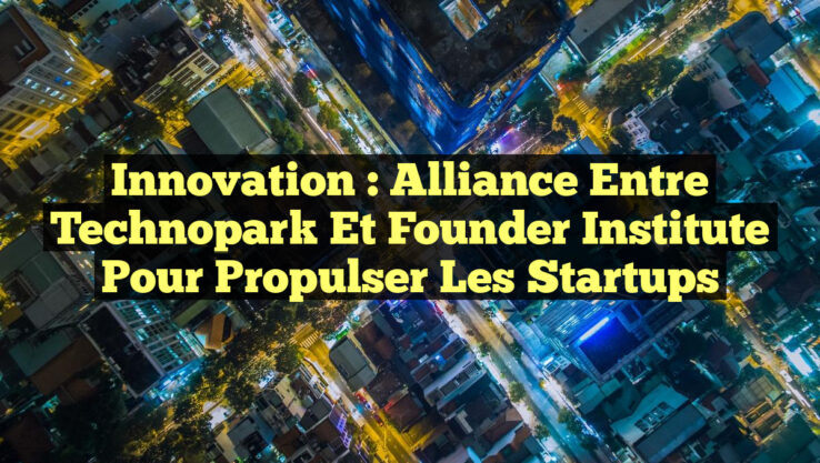 Innovation : Alliance entre Technopark et Founder Institute pour propulser les Startups