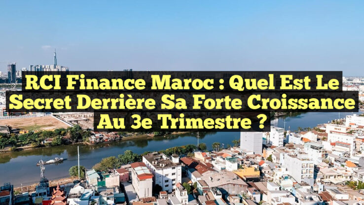 RCI Finance Maroc : Quel est le secret derrière sa forte croissance au 3e trimestre ?