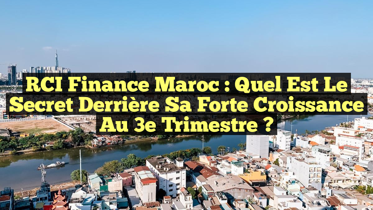 RCI Finance Maroc : Quel est le secret derrière sa forte croissance au 3e trimestre ?