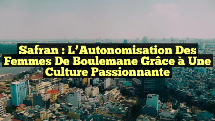 Safran : L’Autonomisation des Femmes de Boulemane grâce à une Culture Passionnante
