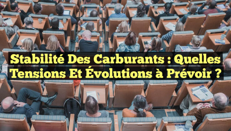 Stabilité des Carburants : Quelles Tensions et Évolutions à Prévoir ?