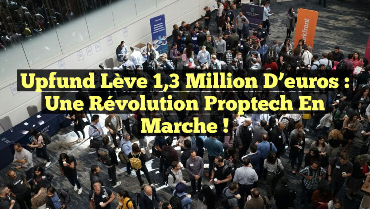 Upfund Lève 1,3 Million d’euros : Une Révolution Proptech en Marche !