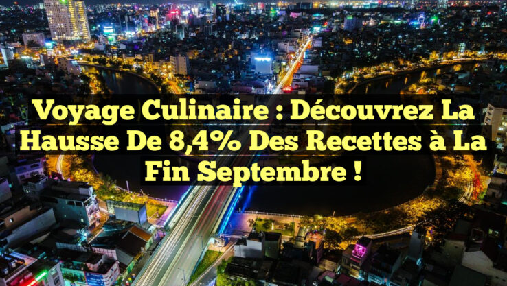 Voyage Culinaire : Découvrez la Hausse de 8,4% des Recettes à la Fin Septembre !
