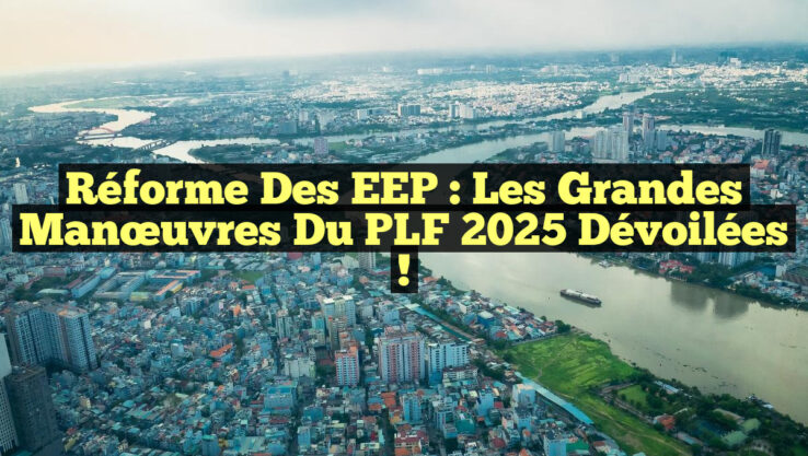 Réforme des EEP : Les grandes manœuvres du PLF 2025 dévoilées !