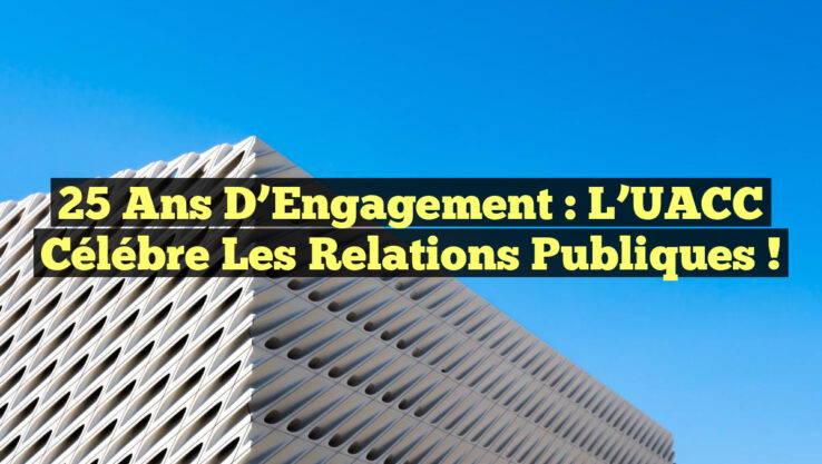 25 Ans d’Engagement : L’UACC Célébre les Relations Publiques !