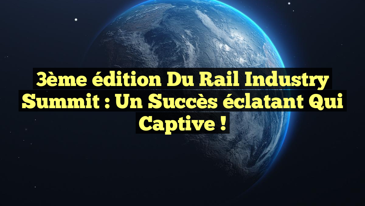 3ème édition du Rail Industry Summit : Un succès éclatant qui captive !