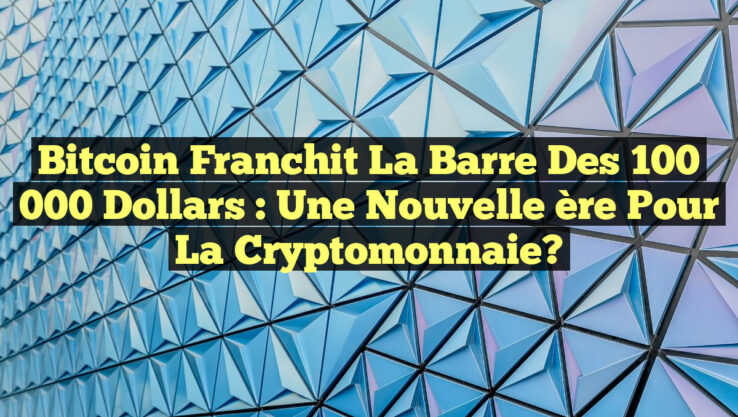 Bitcoin franchit la barre des 100 000 dollars : une nouvelle ère pour la cryptomonnaie?