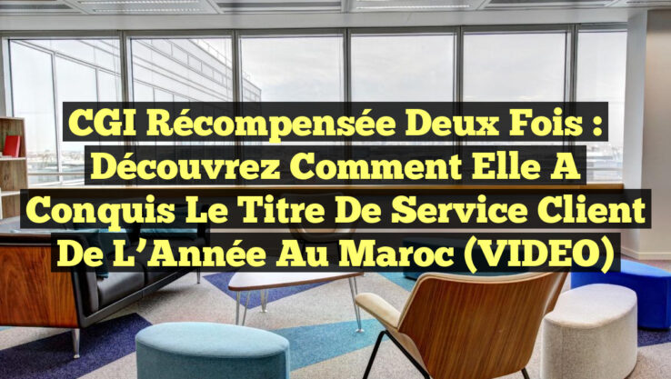 CGI Récompensée Deux Fois : Découvrez Comment Elle a Conquis le Titre de Service Client de l’Année au Maroc (VIDEO) CGI Récompensée Deux Fois : Découvrez Comment Elle a Conquis le Titre de Service Client de l’Année au Maroc (VIDEO)