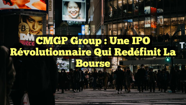 CMGP Group : Une IPO Révolutionnaire qui Redéfinit la Bourse