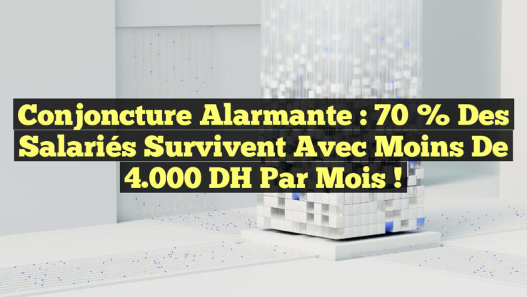 Conjoncture alarmante : 70 % des salariés survivent avec moins de 4.000 DH par mois !
