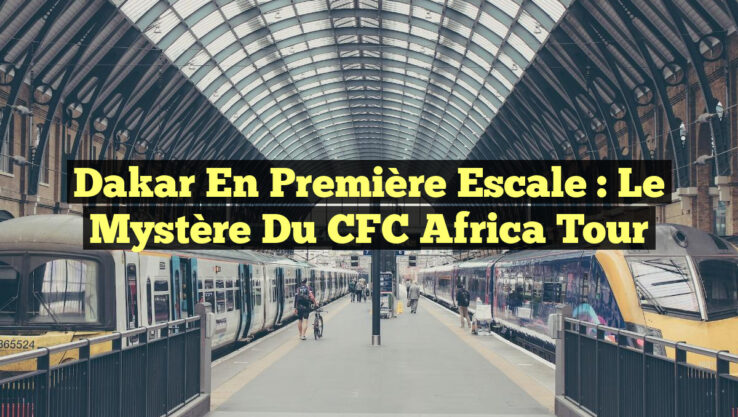 Dakar en Première Escale : Le Mystère du CFC Africa Tour