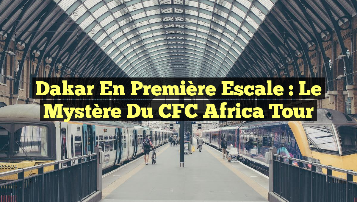 Dakar en Première Escale : Le Mystère du CFC Africa Tour