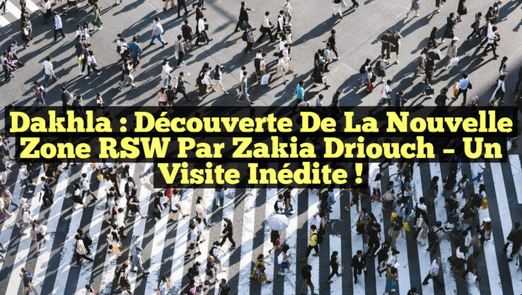 Dakhla : Découverte de la Nouvelle Zone RSW par Zakia Driouch – Un Visite Inédite !
