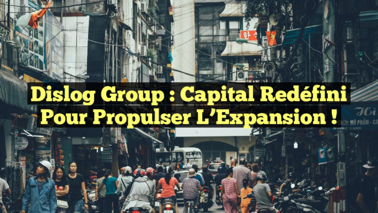 Dislog Group : Capital Redéfini pour Propulser l’Expansion !
